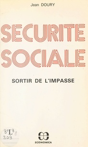 Jean Doury - Sécurité sociale, sortir de l'impasse.