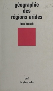 Jean Dresch et Christiane Motsch - Géographie des régions arides.