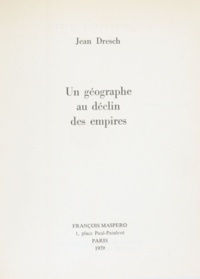 Jean Dresch - Un géographe au déclin des empires.