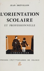 Jean Drévillon et Gaston Mialaret - L'orientation scolaire et professionnelle.
