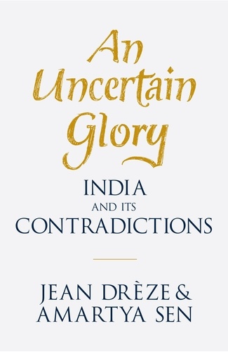 Jean Drèze et Amartya Sen - An Uncertain Glory - India and its Contradictions.