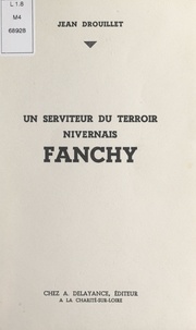 Jean Drouillet - Un serviteur du terroir nivernais : Fanchy.