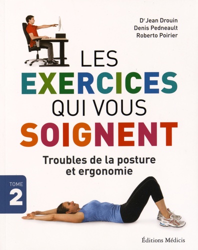 Jean Drouin et Denis Pedneault - Les exercices qui vous soignent - Troubles de la posture et ergonomie.