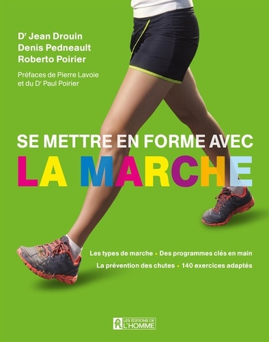 Jean Drouin et Denis Pedneault - Se mettre en forme avec la marche - SE METTRE EN FORME AVEC LA MARCHE [PDF].