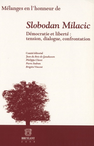 Jean Du Bois de Gaudusson et Philippe Claret - Mélanges en l'honneur de Slobodan Milacic - Démocratie et liberté : tension, dialogue, confrontation.