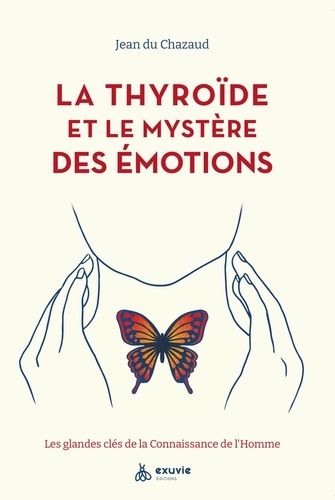 La thyroïde et le mystère des émotions. Les glandes clés de la connaissance de l'homme