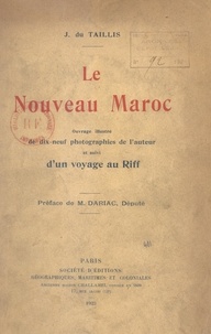 Jean du Taillis et Adrien Dariac - Le nouveau Maroc - Ouvrage illustré de dix-neuf photographies de l'auteur et suivi d'un voyage au Riff.