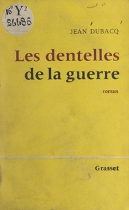 Jean Dubacq - Les dentelles de la guerre.