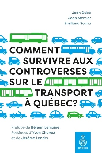Jean Dubé et Jean Mercier - Comment survivre aux controverses sur le trasport à Québec ?.