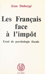 Jean Dubergé - Les Français face à l'impôt : essai de psychologie fiscale.