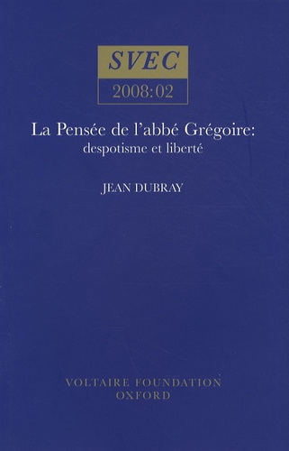Jean Dubray - La Pensée de l'Abbé Grégoire : despotisme et liberté.