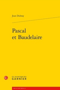 Jean Dubray - Pascal et Baudelaire.