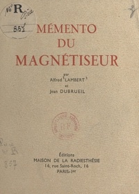 Jean Dubrueil et Alfred Lambert - Mémento du magnétiseur.