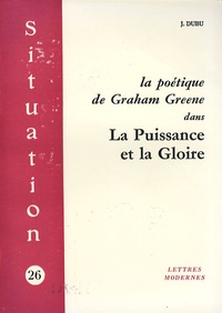 Jean Dubu - La poétique de Graham Greene dans La Puissance et la Gloire.