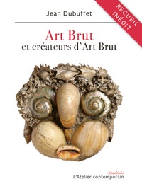 Jean Dubuffet - Art brut et créateurs d'Art Brut - Textes et lettres, 1945-1985.