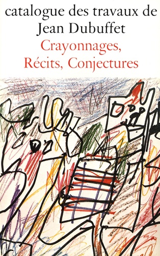 Jean Dubuffet - Catalogue des travaux de Jean Dubuffet - Tome 29, Crayonnages, récits, conjectures.