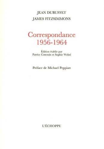 Jean Dubuffet et James Fitzsimmons - Correspondance 1956-1964.