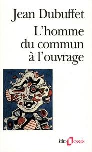 Jean Dubuffet - L'Homme Du Commun A L'Ouvrage.