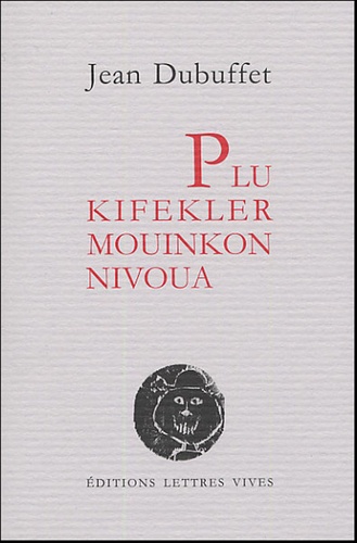 Jean Dubuffet - Plu Kifekler Mouinkon Nivoua.