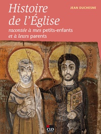 Jean Duchesne - Histoire de l'Eglise racontée à mes petits-enfants.