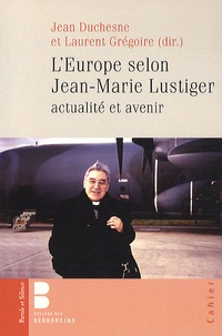 Jean Duchesne et Laurent Gregoire - L'Europe selon Jean-Marie Lustiger : actualité et avenir.