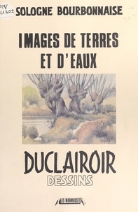 Jean Duclairoir - Images de terres et d'eaux : Sologne bourbonnaise.