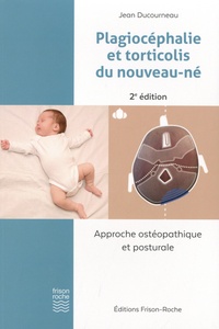 Jean Ducourneau - Plagiocéphalie et torticolis du nouveau-né - Approche ostéopathique et posturale.