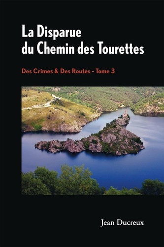Jean Ducreux - Des crimes & des routes Tome 3 : La disparue du Chemin des Tourettes.
