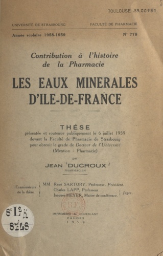 Les eaux minérales d'Île-de-France. Thèse présentée et soutenue publiquement le 6 juillet 1959 devant la Faculté de pharmacie de Strasbourg pour obtenir le grade de Docteur de l'Université mention pharmacie