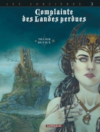 Jean Dufaux et Béatrice Tillier - Complainte des Landes perdues Cycle 3 : Les Sorcières, Tome 3 : Regina Obscura.