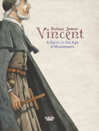 Jean Dufaux et  Martin Jamar - Vincent: A Saint in the Age of Musketeers.
