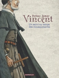 Jean Dufaux et Martin Jamar - Vincent - Un Saint au temps des mousquetaires.