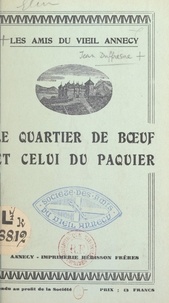 Jean Duffresne et Auguste Gruffaz - Les amis du vieil Annecy : le quartier de Bœuf et celui du Paquier - Causeries faites en l'hôtel de Charmoisy, rue de l'Île.