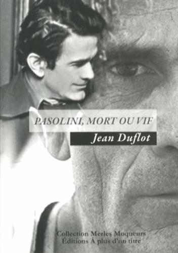 Jean Duflot - Pasolini, mort ou vif.