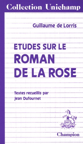 Jean Dufournet - Etudes sur " Le Roman de la Rose " de Guillaume de Lorris.