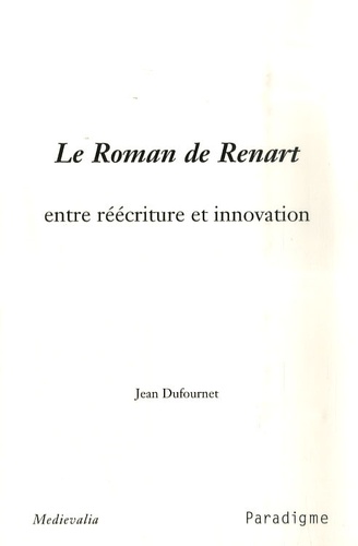Jean Dufournet - Le Roman de Renart, entre réécriture et innovation.