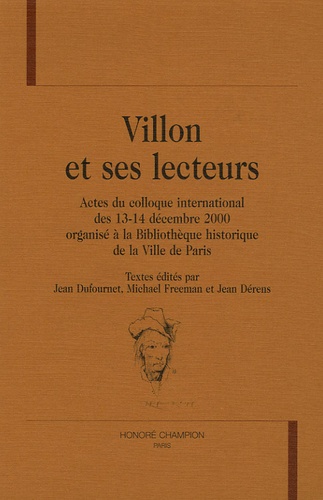 Jean Dufournet et Michael Freeman - Villon et ses lecteurs - Actes du colloque international des 13-14 décembre 2000 organisé à la Bibliothèque historique de la Ville de Paris.