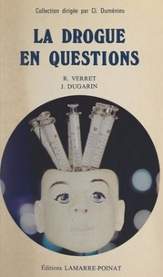 Jean Dugarin et Roger Verret - La drogue en questions.
