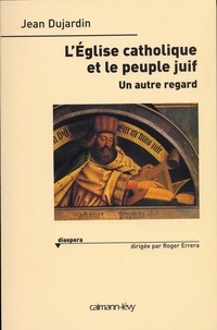 Jean Dujardin - L'Eglise catholique et le peuple juif - Un autre regard.