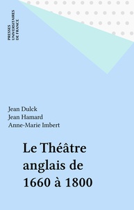 Jean Dulck et Jean Hamard - Le théâtre anglais de 1660 à 1800.