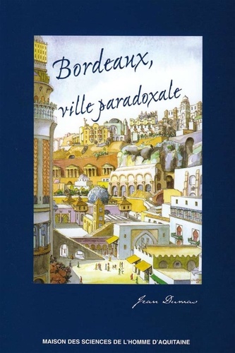 Bordeaux, ville paradoxale. Temps et espaces dans la construction imaginaire d'une métropole