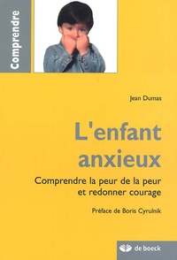 Jean Dumas - L'enfant anxieux - Comprendre la peur de la peur et redonner courage.