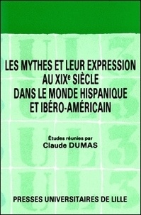 Jean Dumas - Les Mythes et leur expression au XIXe siècle dans le monde hispanique et ibéro-américain. [colloque, mai 1984.