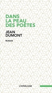 Jean Dumont - Dans la peau des poètes.