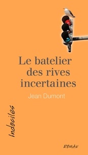 Jean Dumont - Le batelier des rives incertaines.