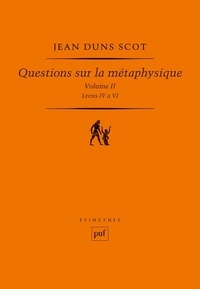 Jean Duns Scot - Questions sur la métaphysiques - Tome 2, Livres 4 à 6.