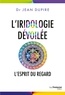 Jean Dupire et Dr Jean Dupire - L'iridologie dévoilée - L'esprit du regard.