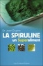 Jean Dupire - La spiruline - Un superaliment.
