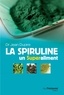 Jean Dupire et Dr Jean Dupire - La spiruline - Un superaliment.