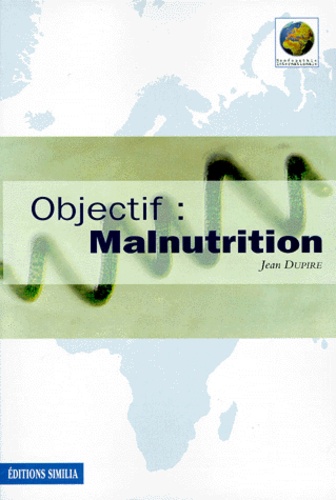 Jean Dupire - Objectif, malnutrition.